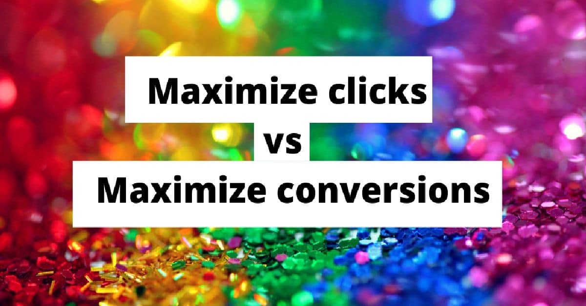 Maximize clicks vs Maximize conversions Which is better [New Guide]