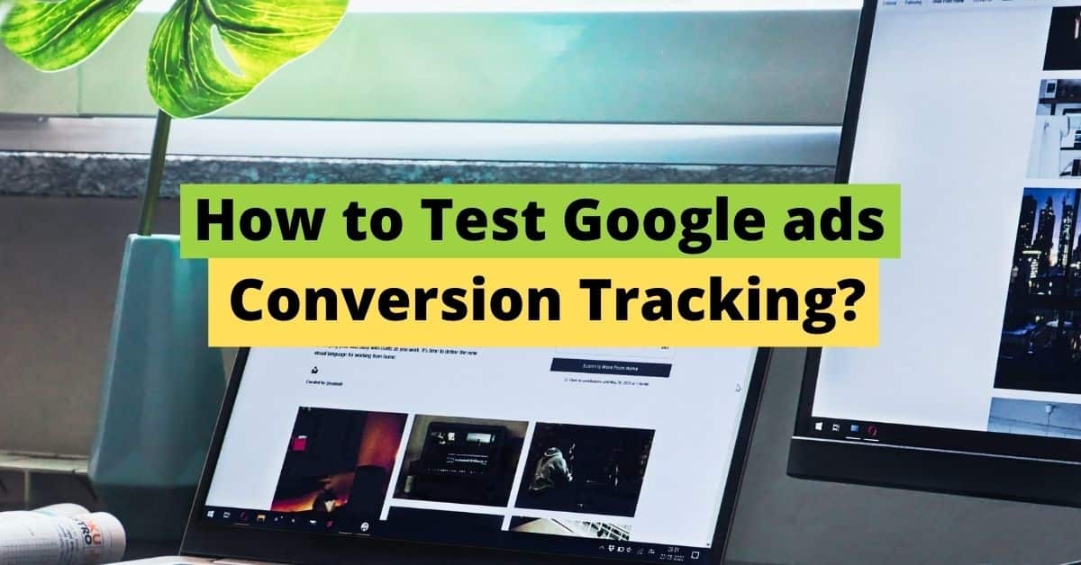 How to Test Google ads Conversion Tracking