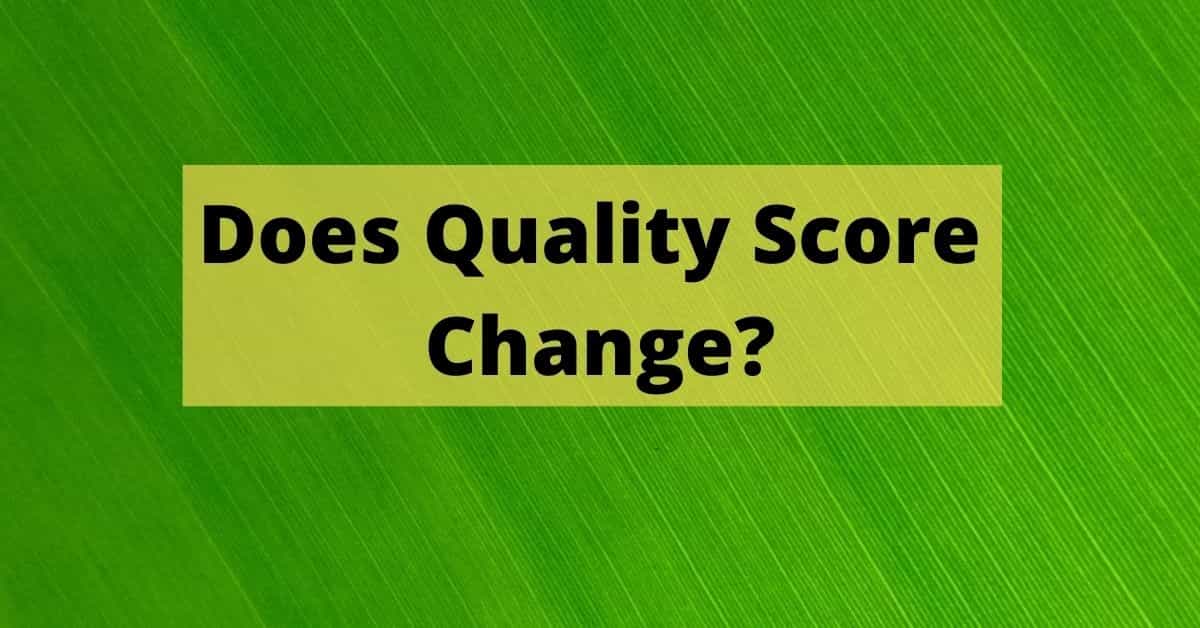 Does Quality Score Change