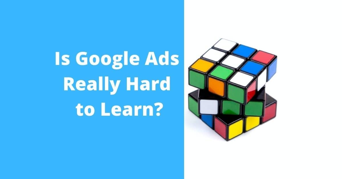 Is Google Ads Really Hard to Learn