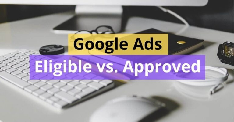 Google Ads Eligible vs. Approved – What is the Difference?