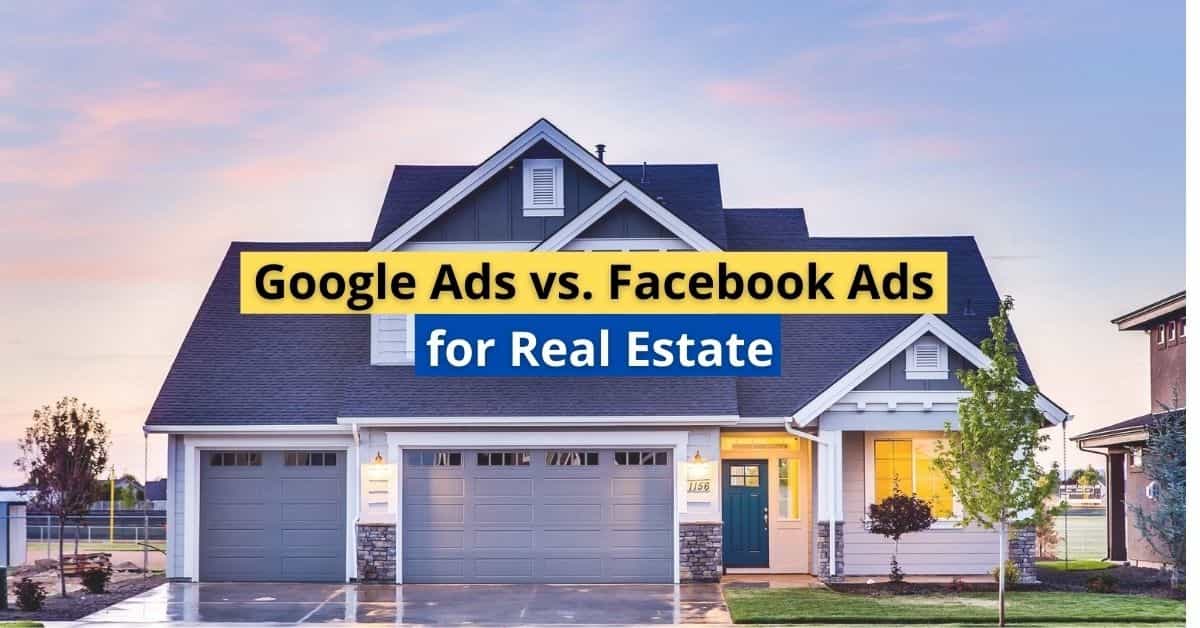 Google Ads vs. Facebook Ads for Real Estate