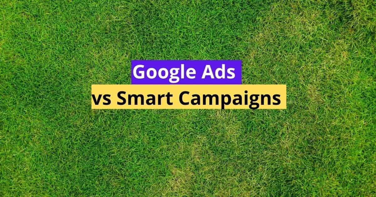 Google Ads vs Smart Campaigns