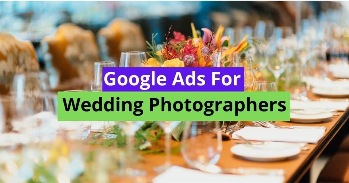 Google Ads For Wedding Photographers