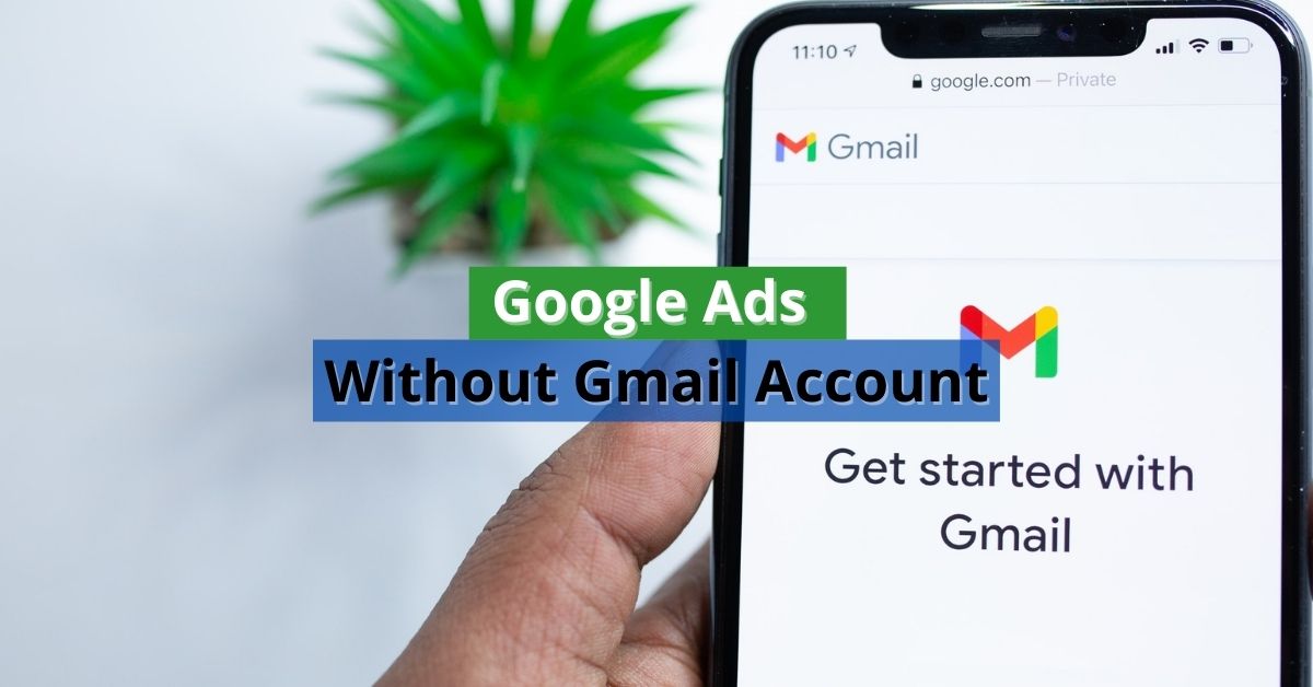 Google Ads Without Gmail Account