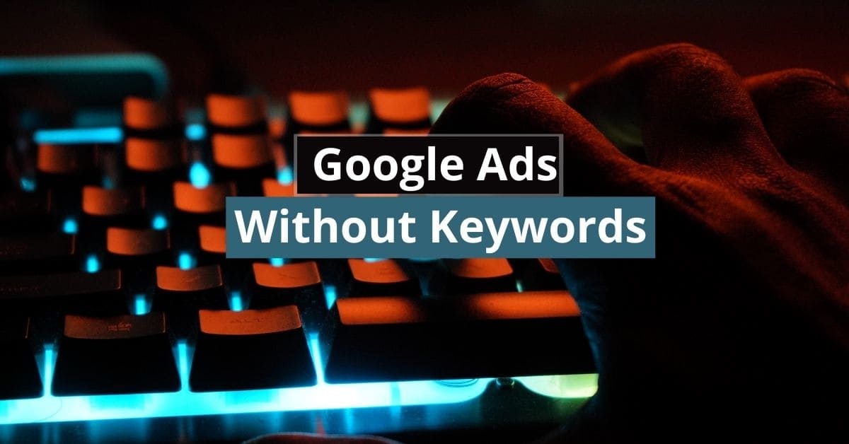 Google Ads Without Keywords