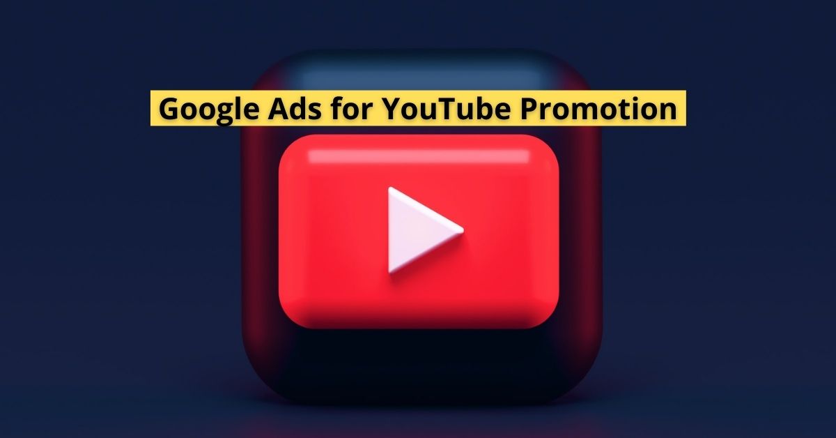Using Google Ads for YouTube Promotion