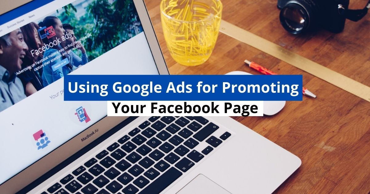 Using Google Ads for Promoting Your Facebook Page