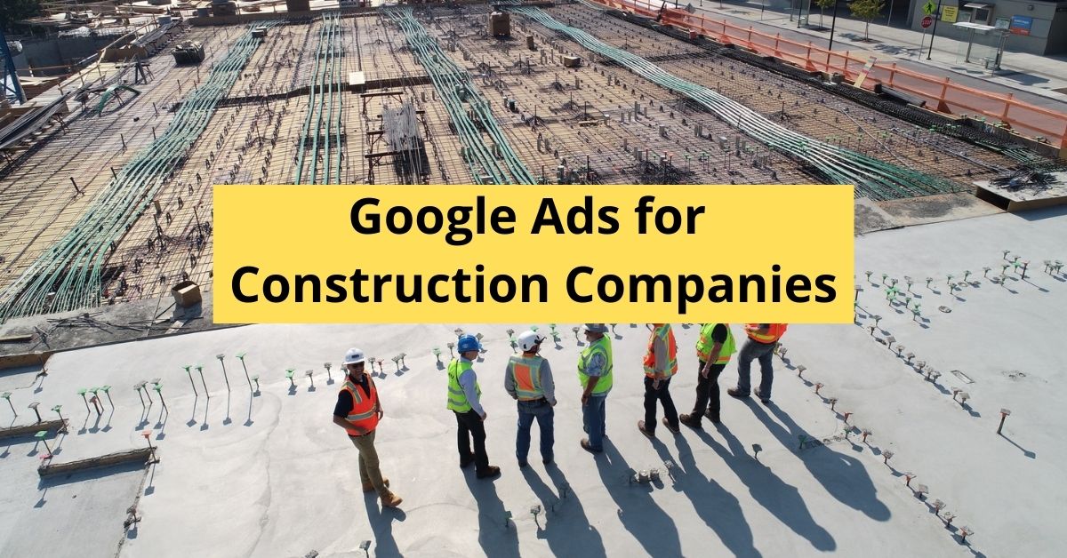 Google Ads for Construction Companies