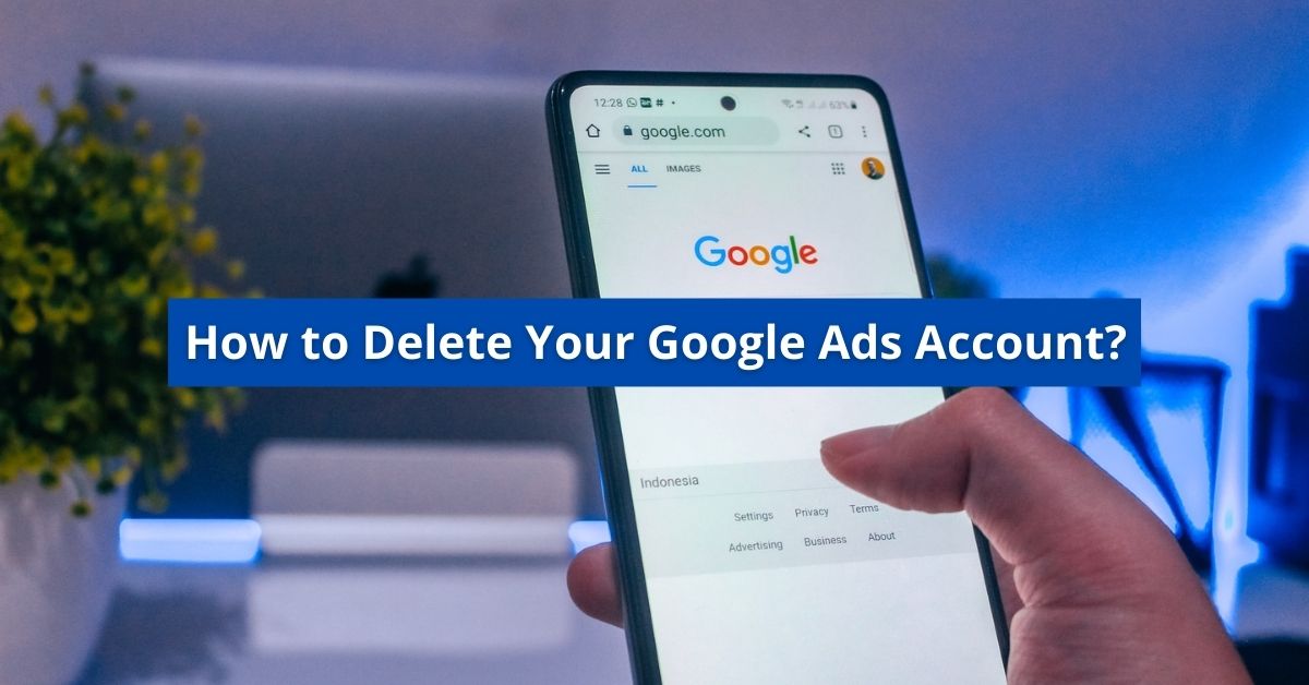 How to Delete Your Google Ads Account