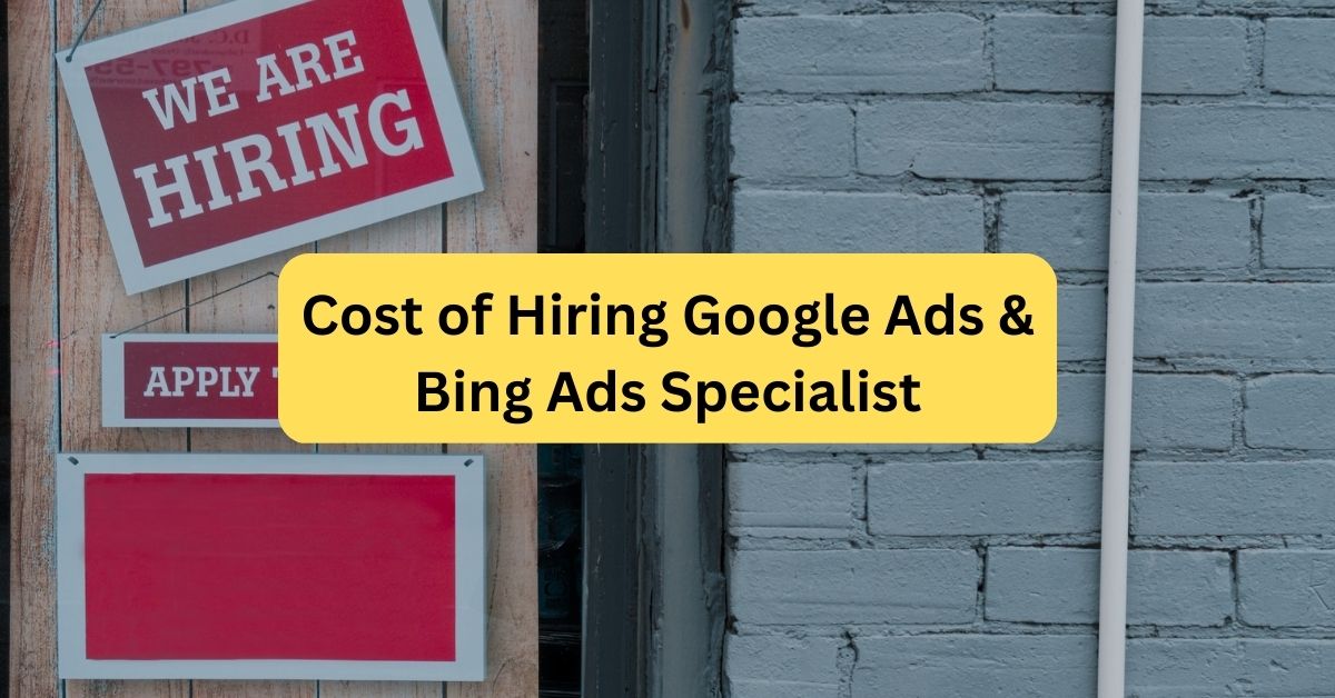 Cost of Hiring Google Ads & Bing Ads Specialist